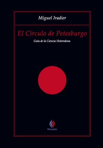 El círculo de Petesburgo : guía de la ciencia heterodoxa - Iradier, Miguel