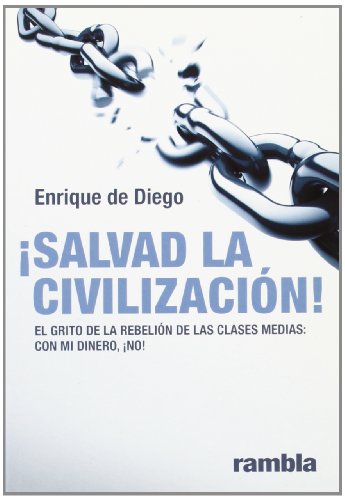 9788493613068: Salvad la civilizacin!: El grito de la rebelin de las clases medias: Con mi dinero, no!