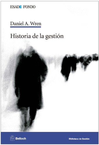 9788493616212: Historia de la gestin (Esade Fondo. Biblioteca de gestin) (Spanish Edition)