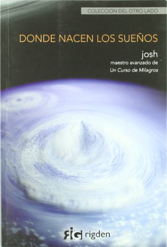 Donde Nacen Los Suenos/ Where Dreams Born (Spanish Edition) (9788493617523) by Josh