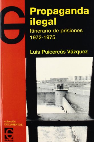 9788493623067: Propaganda ilegal - itinerario de prisiones (1972-1975) (Documentos)