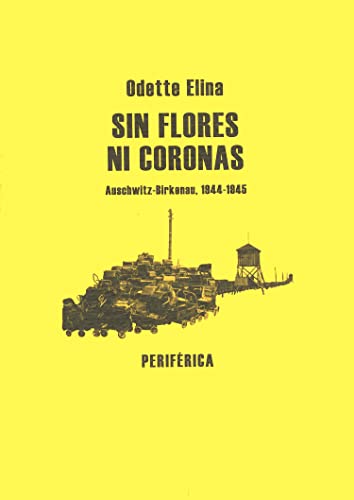 9788493623234: Sin Flores Ni Coronas: Auschwitz-Birkenau, 1944-1945: 22 (BIBLIOTECA PORTATIL)