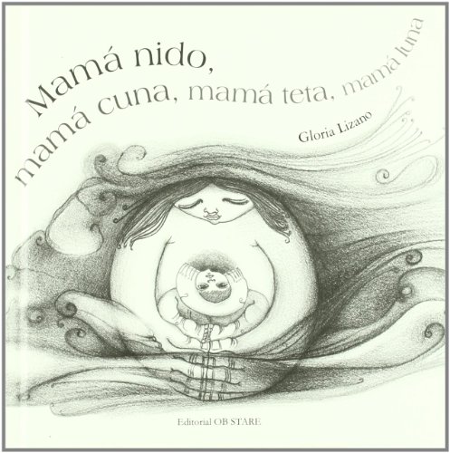 MAMÁ NIDO, MAMÁ CUNA, MAMÁ TETA, MAMÁ LUNA. - LIZANO, GLORIA