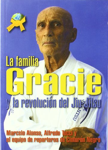 La familia Gracie y la revoluciÃ³n del Jiu-Jitsu (9788493630607) by Alonso, Marcelo . . . [et Al. ]