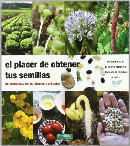 Placer de obtener tus semillas, (El) De hortalizas, flores, arboles y arbustos.
