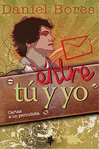 Imagen de archivo de Entre Tu y Yo: Cartas a Un Periodista (Infantil-Juvenil (Ediciones Noufront)) a la venta por Bestsellersuk