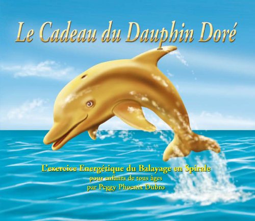 9788493639983: Cadeau du Dauphin Dor (Le) : Exercice nergtique du Balayage en Spirale (L')