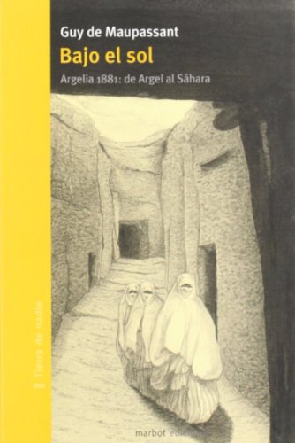 Bajo el sol : Argelia 1881 : de Argel al SÃ¡hara (9788493641184) by Maupassant, Guy De