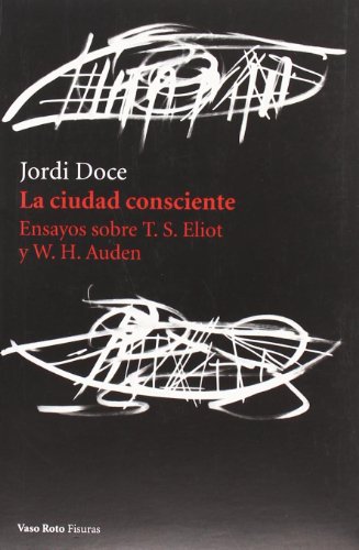 9788493642358: La ciudad consciente: Ensayos sobre T. S. Eliot y W.H. Auden (Spanish Edition)
