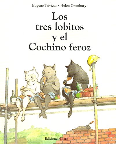 Los tres lobitos y el cochino feroz (LIBROS DE TODO EL MUNDO) (Spanish Edition) (9788493650490) by 'Eugene Trivizas; Hellen Oxenbury'