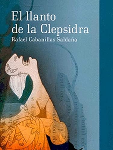 Stock image for EL LLANTO DE LA CLEPSIDRA. for sale by KALAMO LIBROS, S.L.