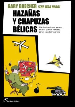 Imagen de archivo de Hazaas y chapuzas blicas : ms de cien aos de guerras, batallas y armas contados por un experto irreverente (Fuera de colecci n) a la venta por medimops