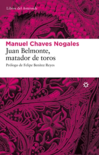 Beispielbild fr Juan Belmonte, Matador de Toros: Su Vida y Sus Hazanas (Libros del Asteroide, Band 44) zum Verkauf von medimops