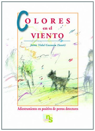 Imagen de archivo de Colores en el viento : adiestramiento en positivo de perros detectores a la venta por medimops