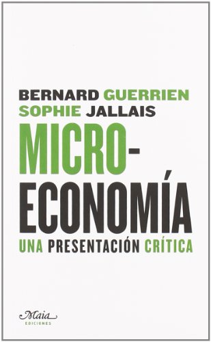 MICROECONOMIA. UNA PRESENTACION CRITICA - BERNARD GUERRIEN / SOPHIE JALLAIS