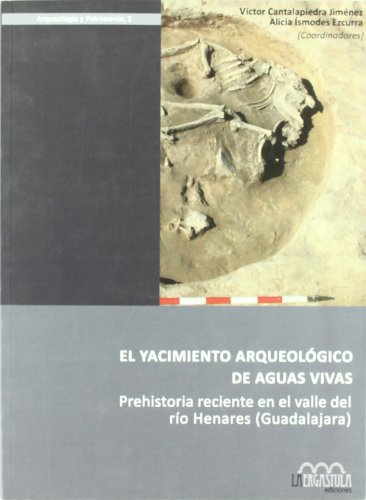 Beispielbild fr El yacimiento arqueolgico de Aguas Vivas Prehistoria reciente en el valle del ro Henares (Guadalajara) zum Verkauf von MARCIAL PONS LIBRERO