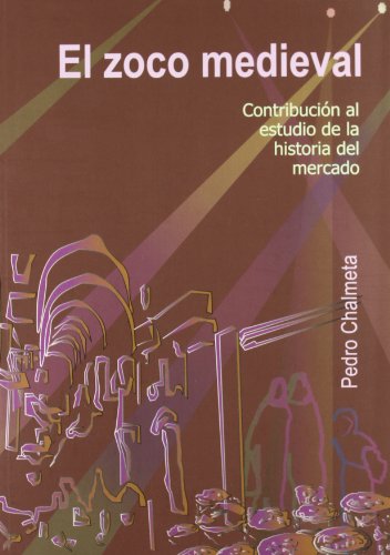 Stock image for EL ZOCO MEDIEVAL : CONTRIBUCIN A LA HISTORIA DEL MERCADO CONTRIBUCIN A LA HISTORIA DEL MERCADO for sale by Zilis Select Books