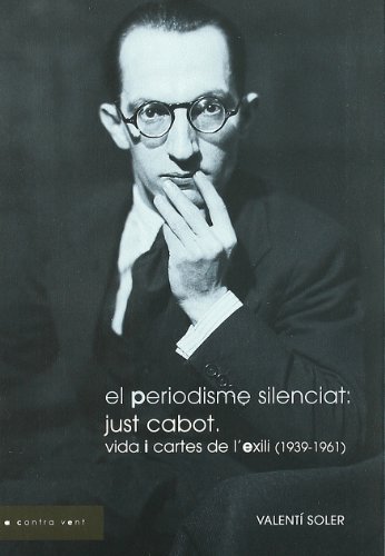 Imagen de archivo de El periodisme silenciat: Just Cabot. Vida i cartes de lexili (1939-1961) a la venta por El Pergam Vell