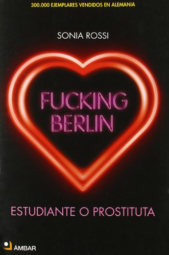 Imagen de archivo de Fucking Berlin - Estudiante De Dia Prostituta De Noche (No Ficcion (ambar)) a la venta por Comprococo