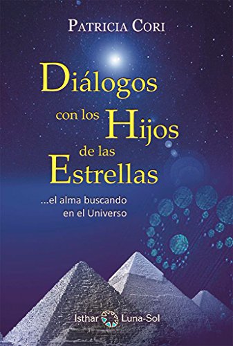 Diálogos con los Hijos de las Estrellas.el Alma Buscando en el Universo - CORI, PATRICIA