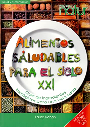 Imagen de archivo de ALIMENTOS SALUDABLES PARA EL SIGLO XXI: Gua de ingredientes biolgicos para una vida sana a la venta por KALAMO LIBROS, S.L.