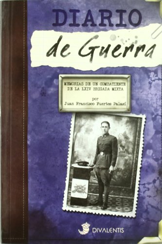 Imagen de archivo de DIARIO DE GUERRA: MEMORIAS DE UN COMBATIENTE DE LA LXIV BRIGADA MIXTA a la venta por KALAMO LIBROS, S.L.