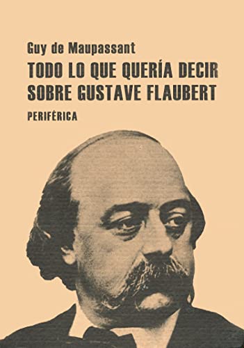 Beispielbild fr Todo lo que quera decir sobre Gustave Flaubert (Pequeos tratados, Band 5) zum Verkauf von medimops