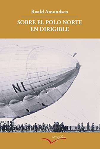 9788493695019: Sobre el Polo Norte en dirigible: Relato de la expedicin de 1926: 5 (Leer y Viajar)