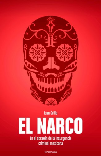 9788493696160: El narco / The Bloody Rise of Mexican Drug Cartels: En El Corazon De La Insurgencia Criminal Mexicana