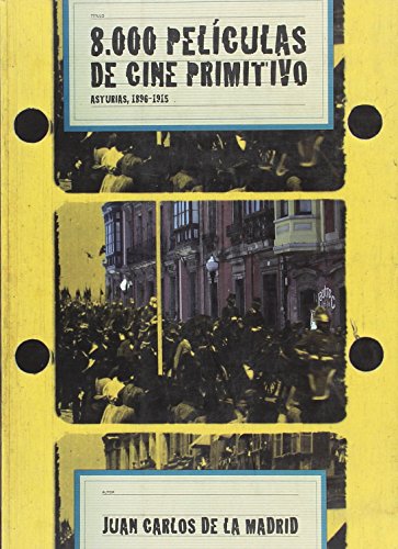 Beispielbild fr 8000 PELICULAS DE CINE PRIMITIVO: ASTURIAS, 1896-1915 zum Verkauf von KALAMO LIBROS, S.L.