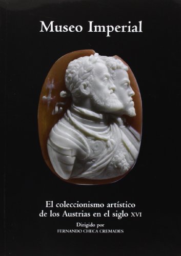 9788493708337: Museo Imperial.El coleccionismo artstico de los Austrias en el siglo XVI (HISTORIA)