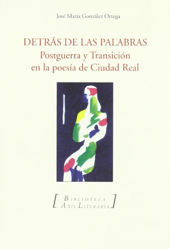 Stock image for Detras De Las Palabras. Postguerra Y Transicion En La Poesia De Ciudad Real for sale by Hilando Libros