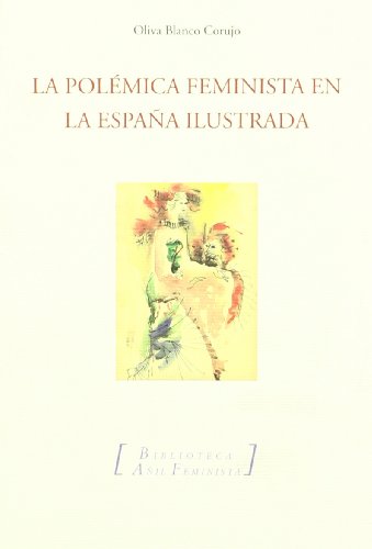 9788493718473: La polmica feminista en la Espaa ilustrada : la "Defensa de las mujeres" de Feijoo y sus detractores