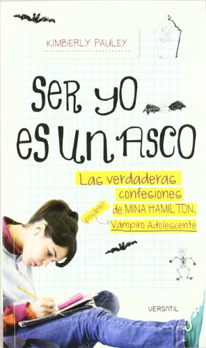 9788493720605: Ser yo es un asco.: La verdadera historia de Mina Hamilton (posible) vampiro adolescente (Spanish Edition)