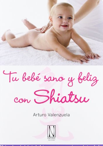 Imagen de archivo de TU BEBE SANO Y FELIZ CON SHIATSU a la venta por KALAMO LIBROS, S.L.