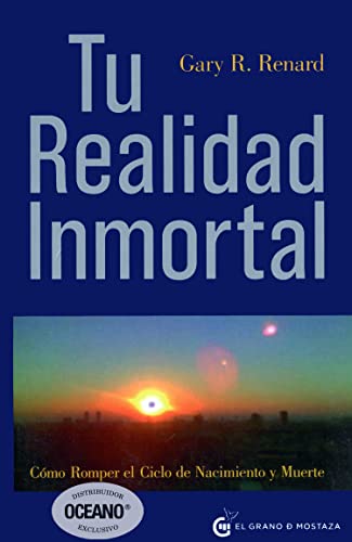9788493727406: Tu realidad inmortal: Cmo romper el ciclo de nacimiento y muerte (Spanish Edition)