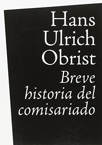 Breve historia del comisariado - Obrist, Hans Ulrich ; Montolío Nicholson, Celia