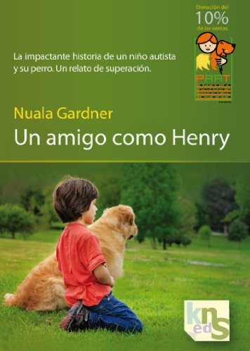 9788493745646: Un amigo como Henry: La impactante historia de un nio autista y su perro. Un relato de superacin