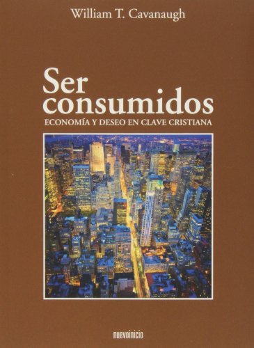 Stock image for Ser consumidos : economa y deseo en clave cristiana for sale by medimops