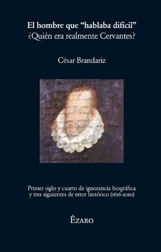 Imagen de archivo de EL HOMBRE QUE "HABLABA DIFICIL": Quin era realmente Cervantes? a la venta por KALAMO LIBROS, S.L.