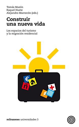 9788493755249: Construir una nueva vida: los espacios del turismo y la migracin residencial (Universidades) (Spanish Edition)