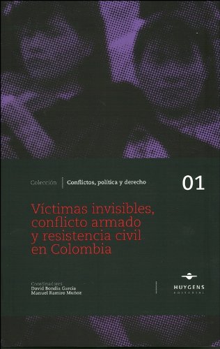 Stock image for Vctimas invisibles, conflicto armado y resistencia civil en Colombia (Conflicto, poltica y derecho) for sale by medimops