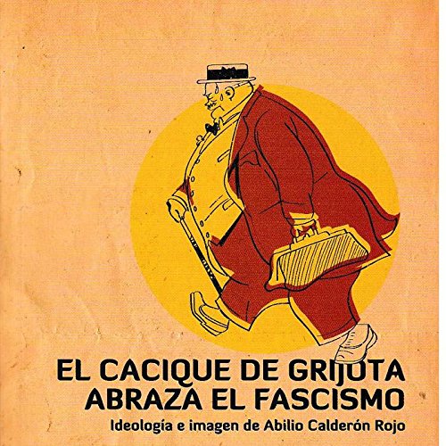 Stock image for EL CACIQUE DE GRIJOTA ABRAZA EL FASCISMO. IDEOLOGA E IMAGEN DE ABILIO CALDERN ROJO for sale by KALAMO LIBROS, S.L.