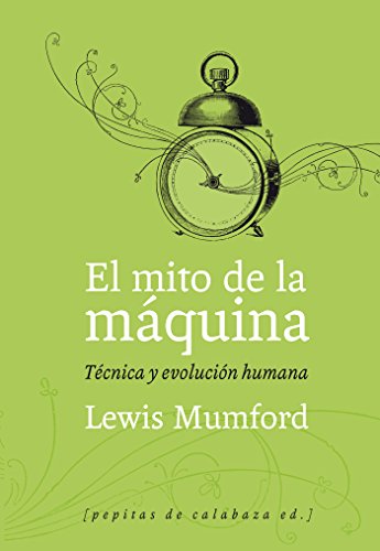 El mito de la mÃ¡quina: TÃ©cnica y evoluciÃ³n humana (Volumen 1) (9788493767129) by Mumford, Lewis