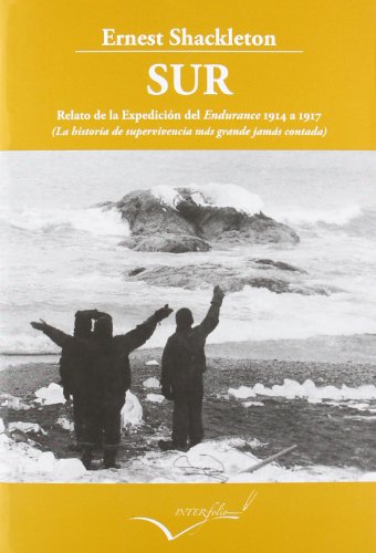 Sur-Relato de la ExpediciÃ³n del Endurance 1914 a 1917: La historia de supervivencia mÃ¡s grande jamÃ¡s contada (9788493769475) by Shackleton, Ernest Henry
