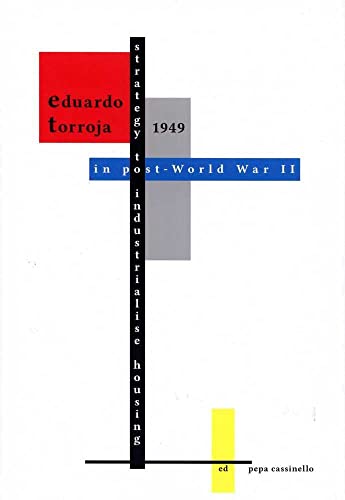 9788493775469: EDUARDO TORROJA, 1949 STRATEGY TO INDUSTRIALISE HOUSING IN POST-WORLD WAR II