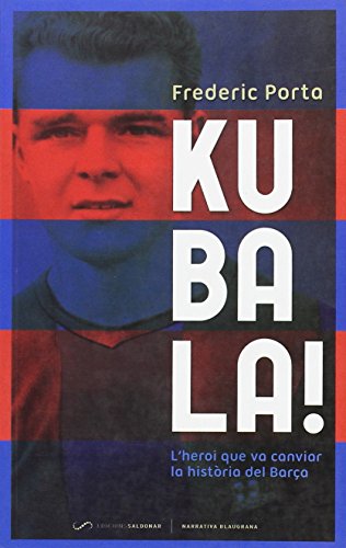 Imagen de archivo de Kubala! : l'heroi que va canviar la histria del Bara (Narrativa Blaugrana, Band 1) a la venta por medimops
