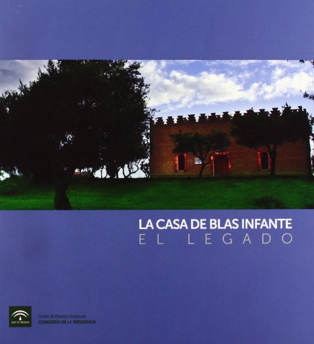 Beispielbild fr LA CASA DE BLAS INFANTE. EL LEGADO zum Verkauf von Librerias Prometeo y Proteo