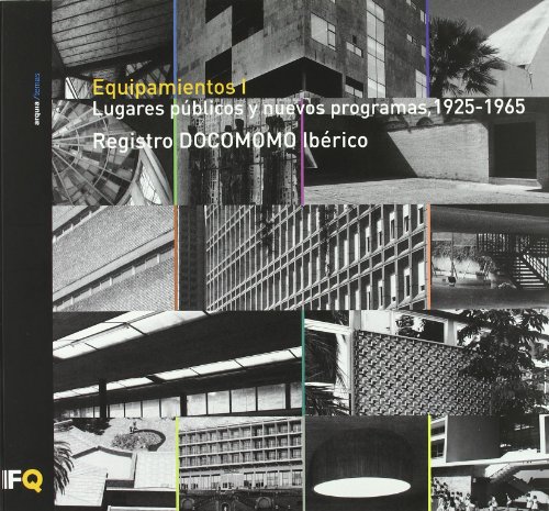 EQUIPAMIENTOS I. LUGARES PÚBLICOS Y NUEVOS PROGRAMAS, 1925-1965