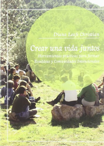 Imagen de archivo de Crear una vida juntos : herramientas prcticas para formar ecoaldeas y comunidades intencionales a la venta por medimops